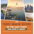 The Three Major Rivers of the East Coast: James, Hudson, St. Lawrence US Geography Book Grade 5 Children's Geography & Cultures Books - Hardcover
