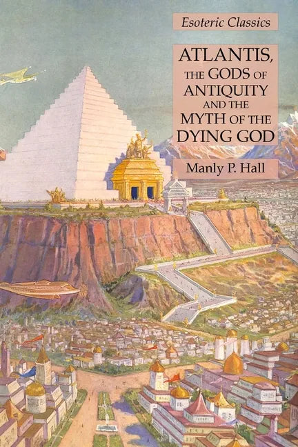 Atlantis, the Gods of Antiquity and the Myth of the Dying God: Esoteric Classics - Paperback