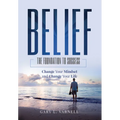 Belief: The Foundation to Success - Paperback