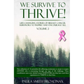 We Survive To Thrive! Volume 2: Life Changing Stories of Breast Cancer Survivors to Inspire and Encourage All - Paperback
