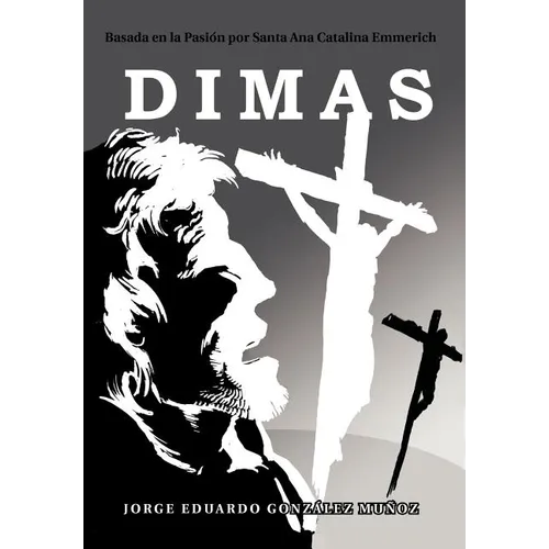 Dimas: Basada En La Pasi N Por Santa Ana Catalina Emmerich - Hardcover