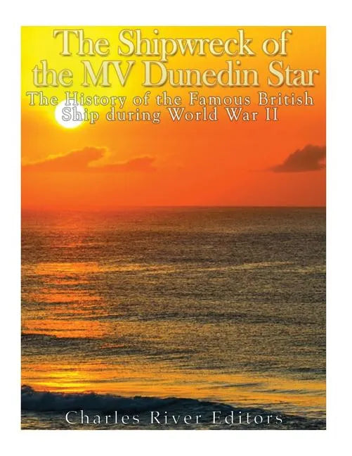 The Shipwreck of the MV Dunedin Star: The History of the Famous British Ship during World War II - Paperback