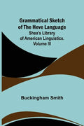 Grammatical Sketch of the Heve Language; Shea's Library of American Linguistics. Volume III. - Paperback