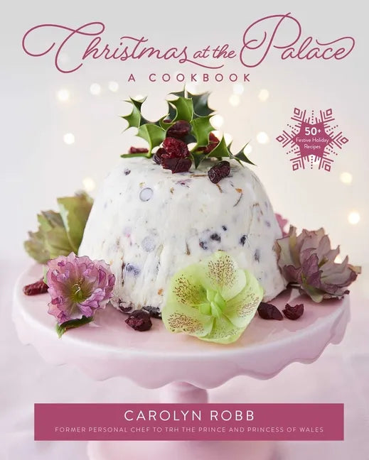 Christmas at the Palace: A Cookbook: 50+ Festive Holiday Recipes - Hardcover