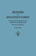 Memoirs of a Huguenot Family: Translated and Compiled from the Original Autobiography of the REV. James Fontaine, and Other Family Manuscripts; Comp - Paperback