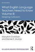 What English Language Teachers Need to Know Volume III: Designing Curriculum - Paperback