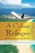 A Cuban Refugee: Life Before and After the Castro Revolution - Paperback