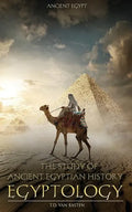 Ancient Egypt: Egyptology - The Study of Ancient Egyptian History - Paperback
