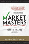 Market Masters: Interviews with Canada's Top Investors -- Proven Investing Strategies You Can Apply - Paperback
