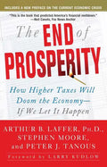 The End of Prosperity: How Higher Taxes Will Doom the Economy--If We Let It Happen - Paperback