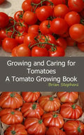 Growing and Caring for Tomatoes: An Essential Tomato Growing Book - Paperback