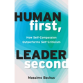 Human First, Leader Second: How Self-Compassion Outperforms Self-Criticism - Paperback