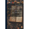 Familiar Quotations [Compiled] by J. Bartlett. Author's Ed - Hardcover