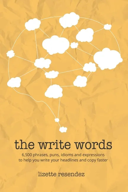 The Write Words: 6,500 phrases, puns, idioms and expressions to help you write your headlines and copy faster - Paperback