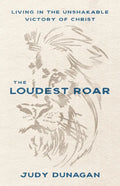 The Loudest Roar: Living in the Unshakable Victory of Christ - Paperback