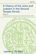 A History of the Jews and Judaism in the Second Temple Period, Volume 3: The Maccabaean Revolt, Hasmonaean Rule, and Herod the Great (175-4 BCE) - Paperback