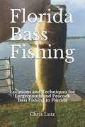 Florida Bass Fishing: Locations and Techniques for Largemouth and Peacock Bass Fishing in Florida - Paperback