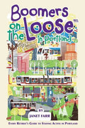 Boomers on the Loose(tm) in Portland: Every Retiree's Guide to Staying Active in Portland - Paperback
