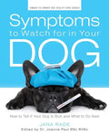 Symptoms to Watch for in Your Dog: How to Tell if Your Dog Is Sick and What to Do Next - Paperback