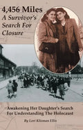 4,456 Miles: A Survivor's Search For Closure: Awakening Her Daughter's Search For Understanding The Holocaust - Paperback