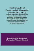 The Chronicles of Enguerrand de Monstrelet, (Volume VIII) [of 13]; Containing an account of the cruel civil wars between the houses of Orleans and Bur - Paperback