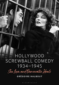 Hollywood Screwball Comedy 1934-1945: Sex, Love, and Democratic Ideals - Paperback