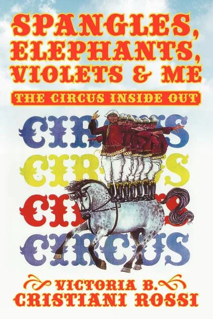 Spangles, Elephants, Violets & Me: The Circus Inside Out - Paperback