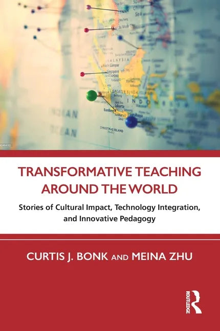 Transformative Teaching Around the World: Stories of Cultural Impact, Technology Integration, and Innovative Pedagogy - Paperback