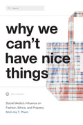 Why We Can't Have Nice Things: Social Media's Influence on Fashion, Ethics, and Property - Paperback