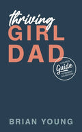 Thriving Girl Dad: A Dude's Guide to Raising Daughters - Paperback