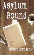 Asylum Bound: The very odd training experience of a psychiatric nurse in the 1970s - Paperback