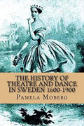 The History of Theatre and Dance in Sweden 1600-1900 - Paperback