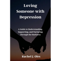 Loving Someone with Depression: A Guide to Understanding, Supporting, and Nurturing Through the Darkness - Paperback