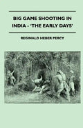 Big Game Shooting In India - 'The Early Days' - Paperback