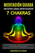 Meditación Guiada Para Activar, Alinear, Limpiar y Balancear Los 7 Chakras: Meditación De Los Chakras. Meditación Para Equilibrar Los Siete Chakras.Có - Paperback