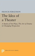 The Idea of a Theater: A Study of Ten Plays, the Art of Drama in Changing Perspective - Paperback