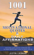 1001 Motivational Quotes & Daily Affirmations: Motivational Quotes and Daily Affirmations from The Worlds Greatest Minds To Help You Improve Your Life - Paperback