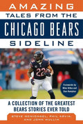 Amazing Tales from the Chicago Bears Sideline: A Collection of the Greatest Bears Stories Ever Told - Hardcover