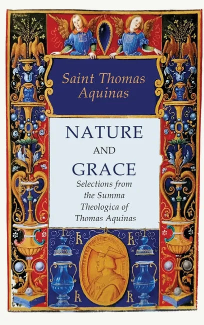 Nature and Grace: Selections from the Summa Theologica of Thomas Aquinas - Hardcover