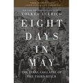 Eight Days in May: The Final Collapse of the Third Reich - Paperback