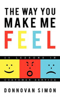 The Way You Make Me Feel: 20 Lessons in Customer Service - Paperback