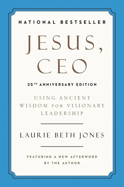 Jesus, CEO (25th Anniversary Edition): Using Ancient Wisdom for Visionary Leadership - Paperback