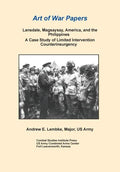 Lansdale, Magsaysay, America, and the Philippines: A Case Study of Limited Intervention Counterinsurgency (Art of War Papers Series) - Paperback