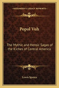 Popol Vuh: The Mythic and Heroic Sagas of the Kiches of Central America - Paperback