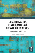 Decolonization, Development and Knowledge in Africa: Turning Over a New Leaf - Paperback