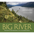 Big River: Resilience and Renewal in the Columbia Basin - Hardcover
