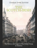 The Scotch-Irish: The History and Legacy of the Ethnic Group in America - Paperback