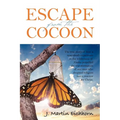 Escape from the Cocoon: The True Story of How a Near-Death Experience in the Wilderness of Alaska Propelled the Transformation of One Man Who - Paperback
