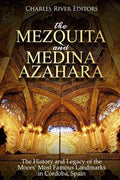 The Mezquita and Medina Azahara: The History and Legacy of the Moors' Most Famous Landmarks in Córdoba, Spain - Paperback