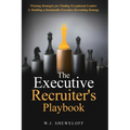 The Executive Recruiter's Playbook: Winning Strategies for Finding Exceptional Leaders & Building a Sustainable Executive Recruiting Strategy - Paperback